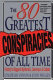 The 80 Greatest Conspiracies of All Time