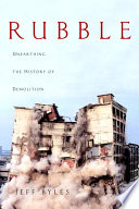 Rubble: Unearthing the History of Demolition