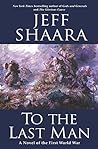 Cover of To the Last Man: A Novel of the First World War