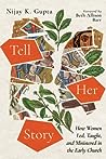 Tell Her Story: How Women Led, Taught, and Ministered in the Early Church