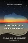 Holotropic Breathwork: A New Approach to Self-Exploration and Therapy