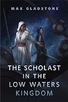 Cover of The Scholast in the Low Waters Kingdom