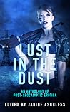 Cover of Lust in the Dust: An Anthology of Post-Apocalyptic Erotica