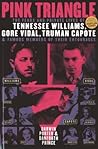 Pink Triangle: The Feuds and Private Lives of Tennessee Williams, Gore Vidal, Truman Capote, and Famous Members of Their Entourages