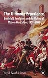 Cover of The Ultimate Experience: Battlefield Revelations and the Making of Modern War Culture, 1450-2000