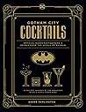Cover of Gotham City Cocktails: Official Handcrafted Food & Drinks From the World of Batman
