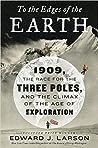 Cover of To the Edges of the Earth: 1909, the Race for the Three Poles, and the Climax of the Age of Exploration