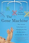 The Gene Machine: How Genetic Technologies Are Changing the Way We Have Kids--and the Kids We Have
