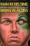 Cover of Man in His Time: The Best Science Fiction Stories of Brian W. Aldiss