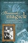 Cover of Homemade Magick: The Musings & Mischief of a Do-It-Yourself Magus