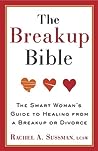 The Breakup Bible: The Smart Woman's Guide to Healing from a Breakup or Divorce