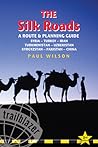 Silk Roads: A Route & Planning Guide