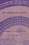 The Grammar of Fantasy: An Introduction to the Art of Inventing Stories
