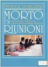 Cover of Morto di riunioni. Racconto per risolvere uno dei piu penosi problemi del lavoro