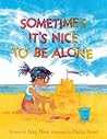 Sometimes It's Nice to Be Alone