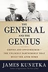 The General and the Genius: Groves and Oppenheimer-The Unlikely Partnership that Built the Atom Bomb