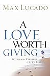 Cover of A Love Worth Giving: Living in the Overflow of God's Love