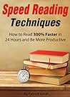 Cover of Speed Reading Techniques: How to Read 300% Faster in 24 Hours and Be More Productive