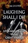Laughing Shall I Die: Lives and Deaths of the Great Vikings