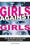 Girls Against Girls: Why We Are Mean to Each Other and How We Can Change