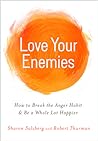 Cover of Love Your Enemies: How to Break the Anger Habit & Be a Whole Lot Happier