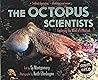 Cover of The Octopus Scientists: Exploring the Mind of a Mollusk