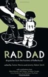 Rad Dad: Dispatches from the Frontiers of Fatherhood
