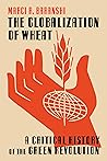 Cover of The Globalization of Wheat: A Critical History of the Green Revolution
