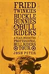 Fried Twinkies, Buckle Bunnies, & Bull Riders: A Year Inside the Professional Bull Riders Tour