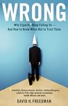Wrong: Why Experts Keep Failing Us and How to Know When Not to Trust Them