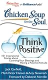 Cover of Chicken Soup for the Soul: Think Positive: 101 Inspirational Stories about Counting Your Blessings and Having a Positive Attitude