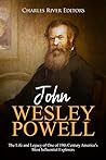 John Wesley Powell: The Life and Legacy of One of 19th Century America's Most Influential Explorers