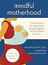 Cover of Mindful Motherhood: Practical Tools for Staying Sane During Pregnancy and Your Child's First Year