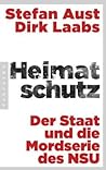 Heimatschutz: Der Staat und die Mordserie des NSU