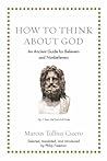 Cover of How to Think about God: An Ancient Guide for Believers and Nonbelievers