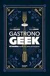 Cover of Gastronogeek: 42 recettes inspirees des cultures de l'imaginaire