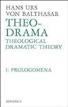 Theo-Drama: Theological Dramatic Theory: Prolegomena
