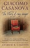 Cover of The Story of my Escape: The story of my escape from the prisons of the Republic of Venice otherwise known as the Leads