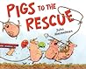 Cover of Pigs to the Rescue: A Picture Book