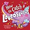How to Catch a Loveosaurus
