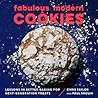 Fabulous Modern Cookies: Lessons in Better Baking for Next-Generation Treats