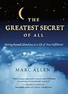 The Greatest Secret of All: Moving Beyond Abundance to a Life of True Fulfillment