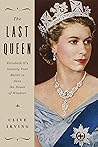 Cover of The Last Queen: Elizabeth II's Seventy Year Battle to Save the House of Windsor