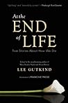 At the End of Life: True Stories About How We Die