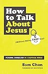 How to Talk about Jesus (Without Being That Guy): Personal Evangelism in a Skeptical World