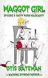 Cover of Maggot Girl, Episode 2: Snuff Porn Holocaust