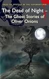 The Dead of Night: The Ghost Stories of Oliver Onions