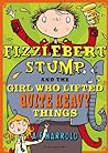 Cover of Fizzlebert Stump and the Girl Who Lifted Quite Heavy Things