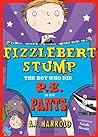 Fizzlebert Stump: The Boy Who Did P.E. in his Pants