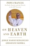 Cover of On Heaven and Earth: Pope Francis on Faith, Family, and the Church in the Twenty-First Century